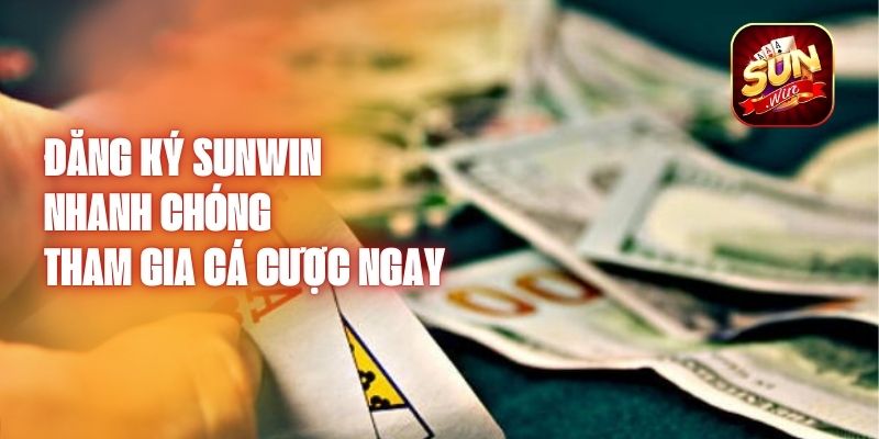 Đăng Ký Sunwin Nhanh Chóng - Tham Gia Cá Cược Ngay