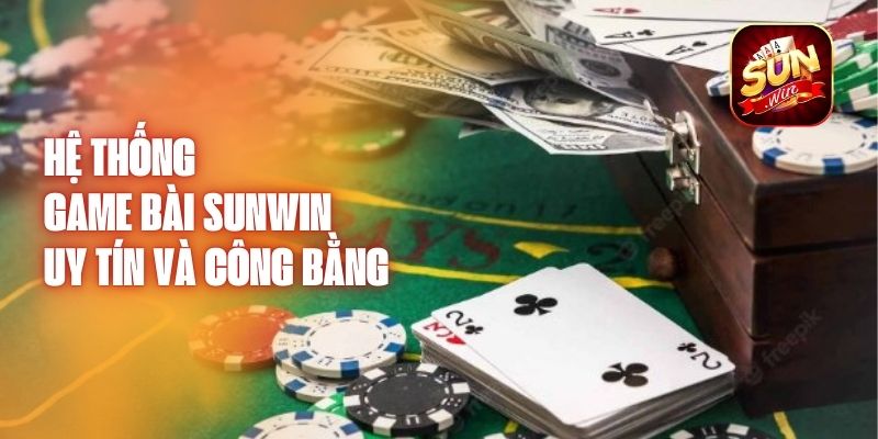 Hệ Thống Game Bài Sunwin - Uy Tín Và Công Bằng