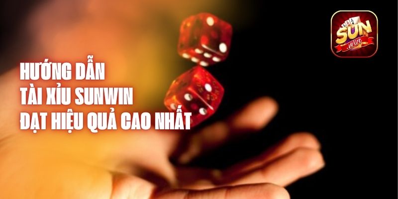 Hướng Dẫn Tài Xỉu Sunwin - Đạt Hiệu Quả Cao Nhất