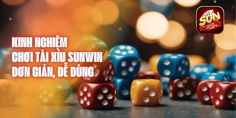 Kinh Nghiệm Chơi Tài Xỉu Sunwin Đơn Giản, Dễ Dùng