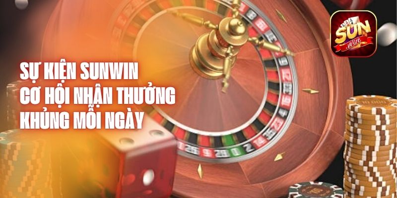 Sự Kiện Sunwin – Cơ Hội Nhận Thưởng Khủng Mỗi Ngày